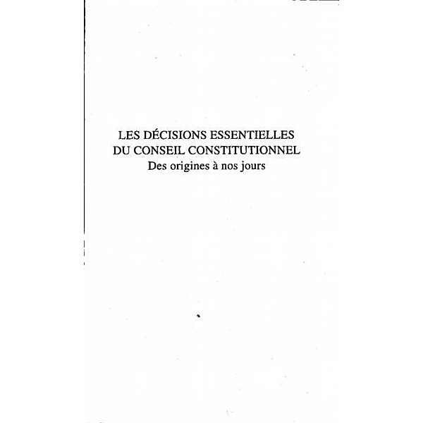 DECISIONS ESSENTIELLES DU CONSEIL CONSTITUTIONNEL DES ORIGINES A NOS JOURS / Hors-collection, Sonia Dubourg-Lavroff