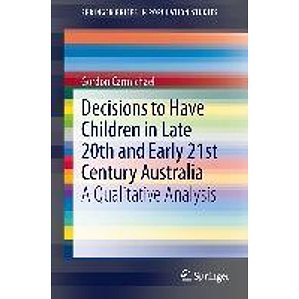 Decisions to Have Children in Late 20th and Early 21st Century Australia / SpringerBriefs in Population Studies, Gordon Carmichael