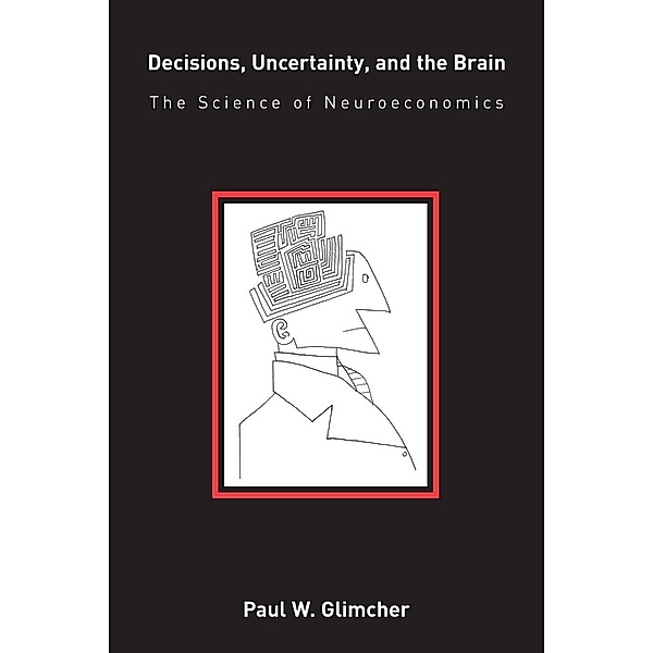 Decisions, Uncertainty, and the Brain, Paul W. Glimcher