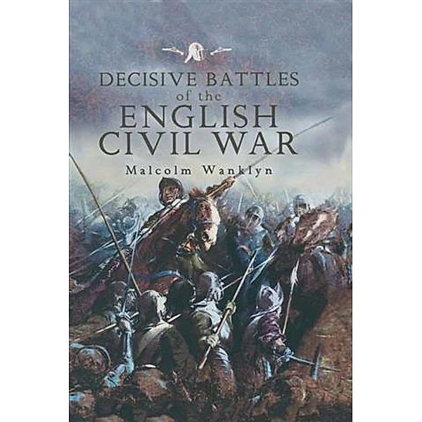 Decisive Battles of the English Civil War, Malcolm Wanklyn