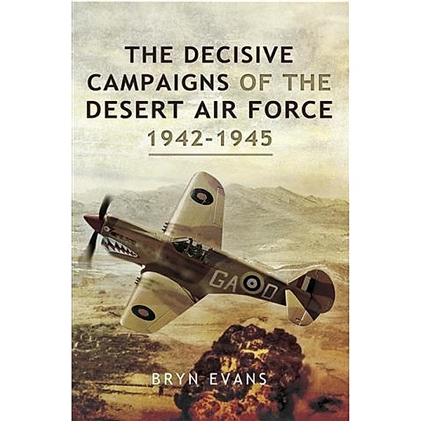 Decisive Campaigns of the Desert Air Force 1942-1945, Bryn Evans