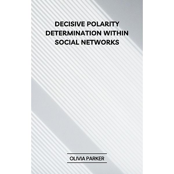 Decisive Polarity Determination within Social Networks, Olivia Parker