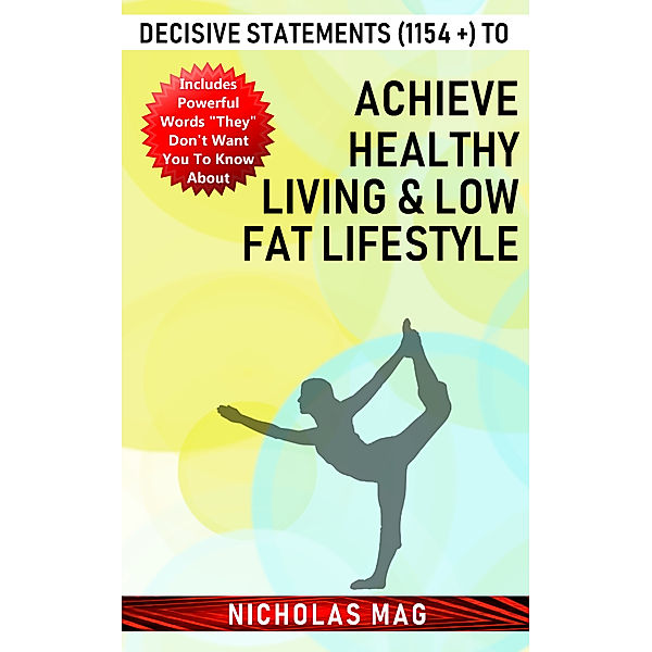 Decisive Statements (1154 +) to Achieve Healthy Living & Low Fat Lifestyle, Nicholas Mag