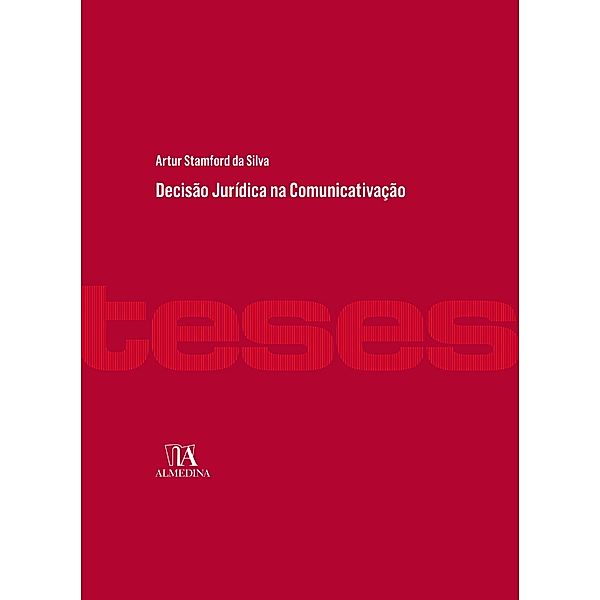 Decisão Jurídica na Comunicativação / Teses, Artur Stamford da Silva