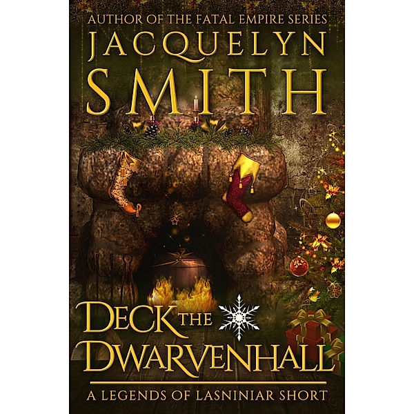 Deck the Dwarvenhall: A Legends of Lasniniar Short / Legends of Lasniniar, Jacquelyn Smith