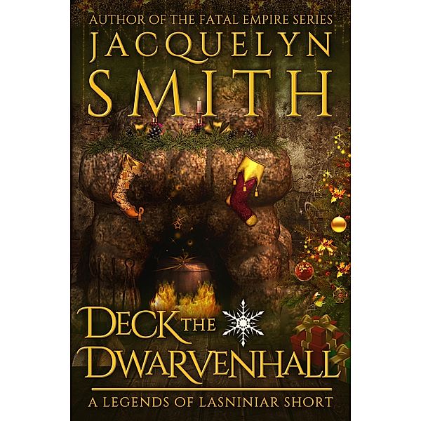 Deck the Dwarvenhall: A Legends of Lasniniar Short / Legends of Lasniniar, Jacquelyn Smith