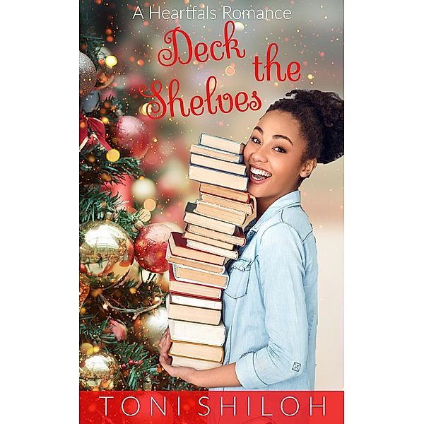 Deck the Shelves (A Heartfalls Romance, #1) / A Heartfalls Romance, Toni Shiloh
