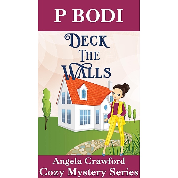 Deck the Walls (Angela Crawford Cozy Mystery Series, #6) / Angela Crawford Cozy Mystery Series, P. Bodi