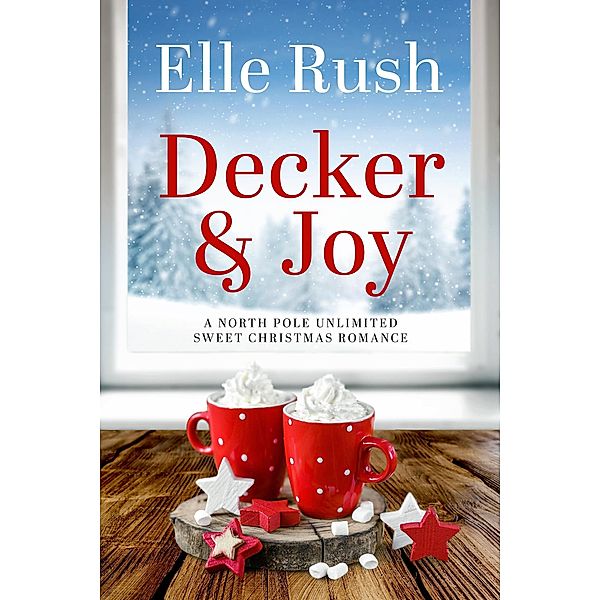 Decker and Joy (North Pole Unlimited, #1) / North Pole Unlimited, Elle Rush