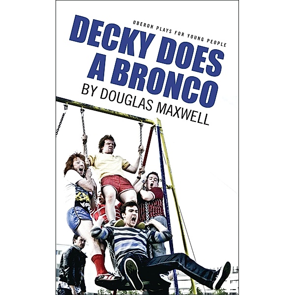 Decky Does A Bronco / Oberon Modern Plays, Douglas Maxwell