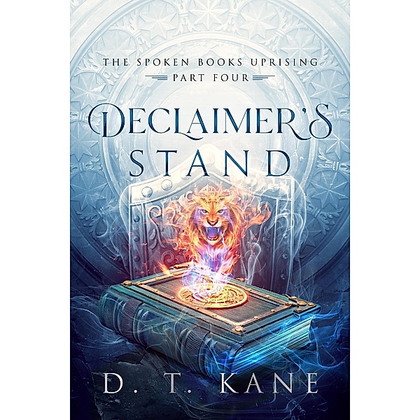 Declaimer's Stand (The Spoken Books Uprising, #4) / The Spoken Books Uprising, D. T. Kane