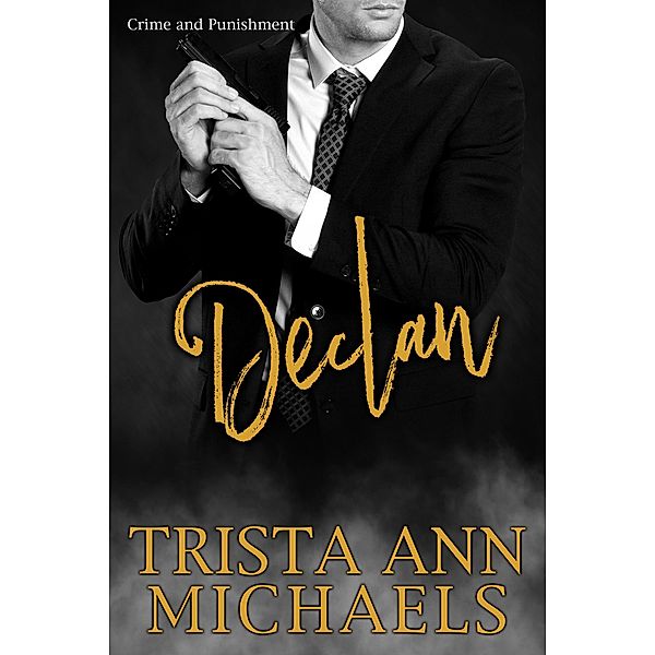 Declan (Crime and Punishment, #6) / Crime and Punishment, Trista Ann Michaels