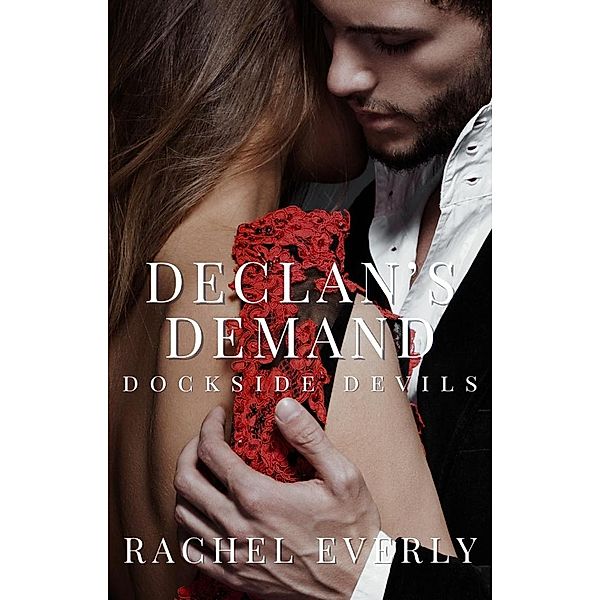 Declan's Demand (Dockside Devils, #1) / Dockside Devils, Rachel Everly