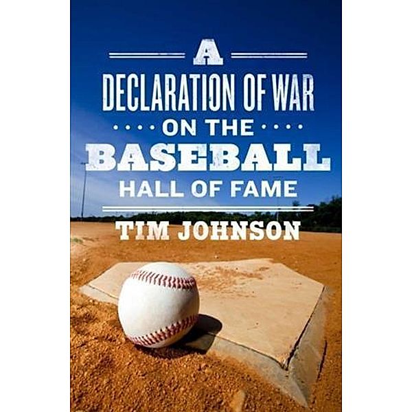 Declaration of WAR on the Baseball Hall of Fame, Tim Johnson