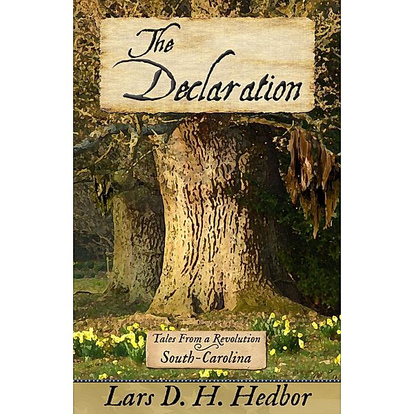 Declaration: Tales From a Revolution - South-Carolina / Brief Candle Press, Lars D. H. Hedbor