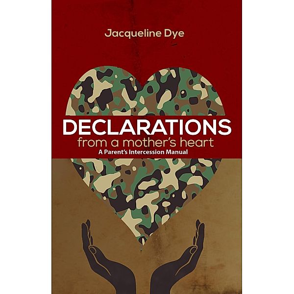 Declarations from a Mother's Heart, Jacqueline Dye