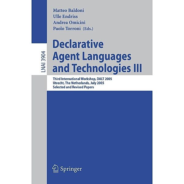 Declarative Agent Languages and Technologies III / Lecture Notes in Computer Science Bd.3904