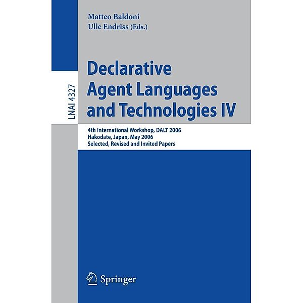 Declarative Agent Languages and Technologies IV / Lecture Notes in Computer Science Bd.4327