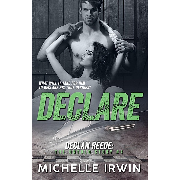 Declare (Declan Reede: The Untold Story #4) / Declan Reede: The Untold Story, Michelle Irwin