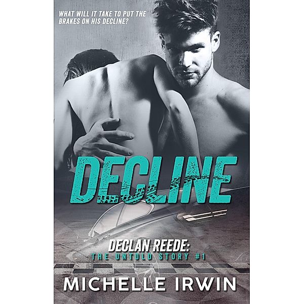 Decline (Declan Reede: The Untold Story #1) / Declan Reede: The Untold Story, Michelle Irwin