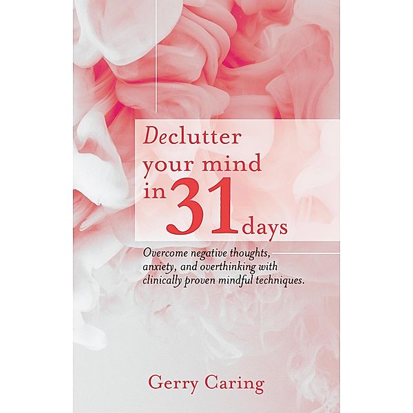 Declutter Your Mind in 31 Days, Gerry Caring