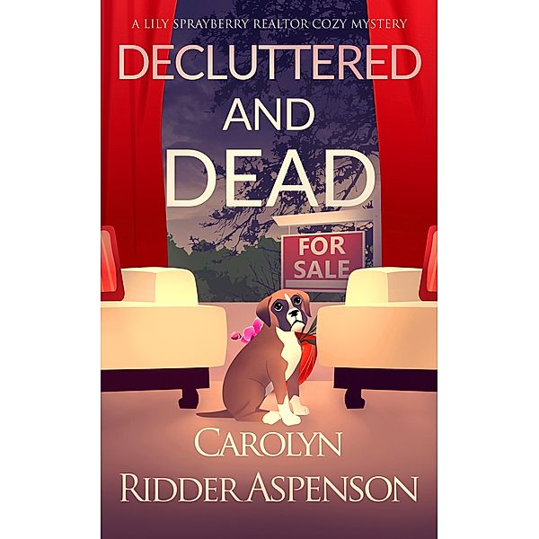 Decluttered and Dead / The Lily Sprayberry Realtor Cozy Mystery Series Bd.2, Carolyn Ridder Aspenson