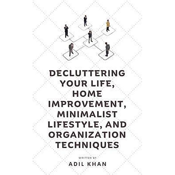 Decluttering Your Life, Home Improvement, Minimalist Lifestyle, and Organization Techniques, Adil Khan