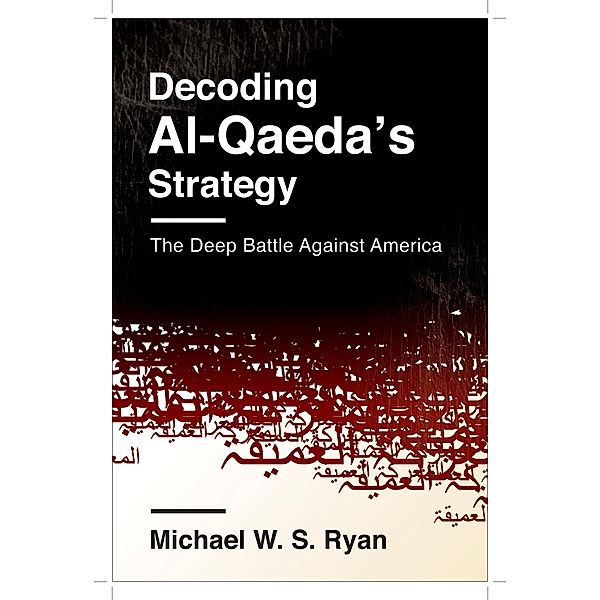 Decoding Al-Qaeda's Strategy / Columbia Studies in Terrorism and Irregular Warfare, Michael Ryan