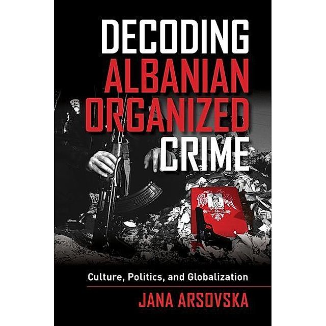 Decoding Albanian Organized Crime University of California Press eBook v. Jana  Arsovska | Weltbild