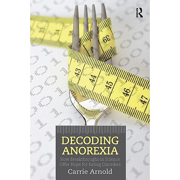 Decoding Anorexia, Carrie Arnold