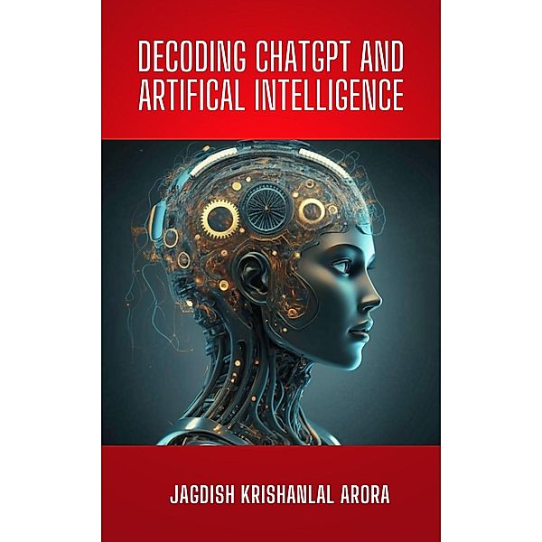 Decoding CHATGPT and Artificial Intelligence, Jagdish Krishanlal Arora