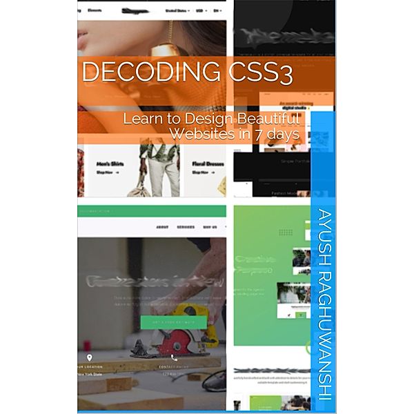 Decoding CSS3: Learn to Design Beautiful Websites in 7 Days (Web Development, #2) / Web Development, Ayush Raghuwanshi