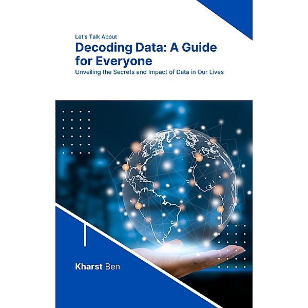 Decoding Data: A Guide for Everyone / Decoding Data, Kharst Ben