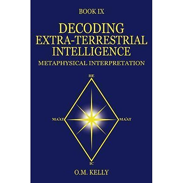 DECODING EXTRA-TERRESTRIAL INTELLIGENCE, O. M. Kelly