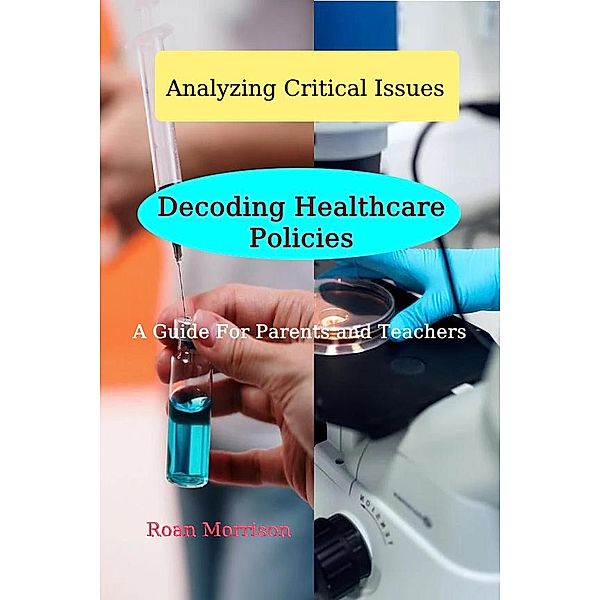 Decoding Healthcare Policies (Analyzing Critical Issues, #1) / Analyzing Critical Issues, Roan Morrison