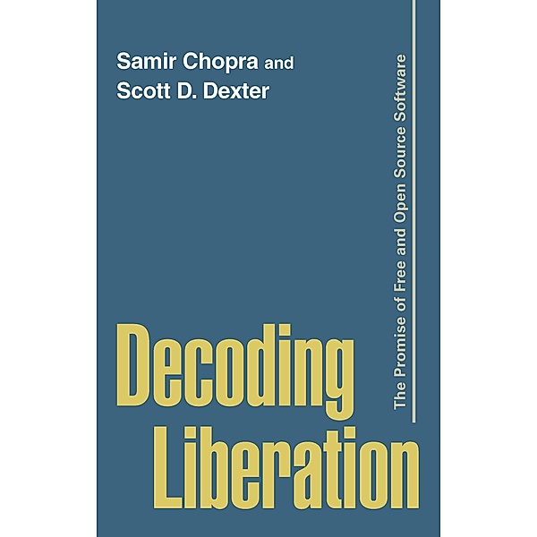 Decoding Liberation, Samir Chopra, Scott D. Dexter