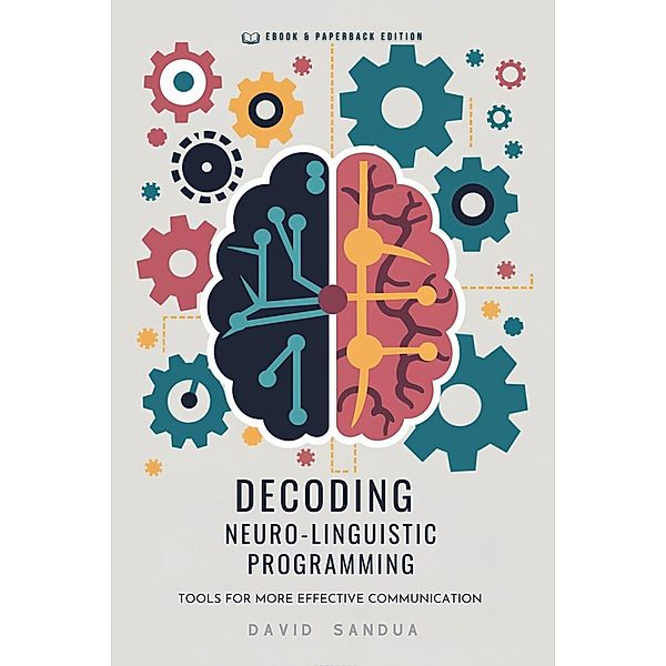 Decoding Neuro-Linguistic Programming, David Sandua