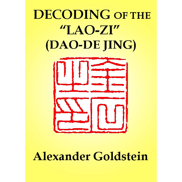 Decoding of the Lao-zi (Dao-De Jing): Numerological Resonance of the Canon's Structure, Alexander Goldstein