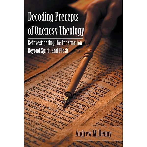 Decoding Precepts of Oneness Theology, Andrew M. Denny