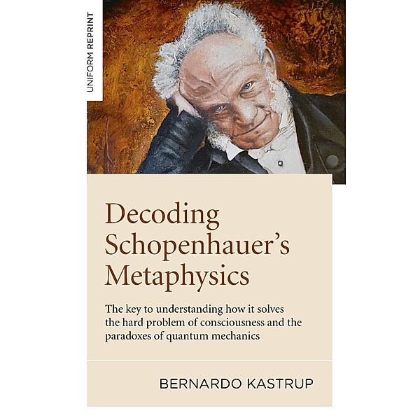 Decoding Schopenhauer's Metaphysics, Bernardo Kastrup