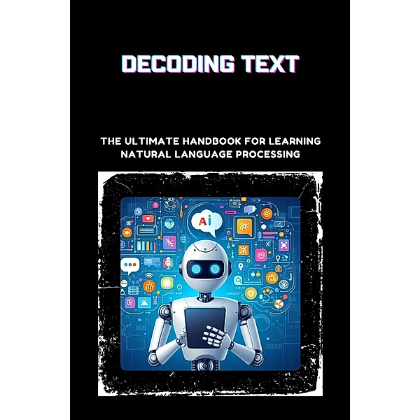 Decoding Text: The Ultimate Handbook for Learning Natural Language Processing, Sheldon Morgan David