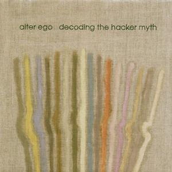 Decoding The Hacker Myth, Alter Ego