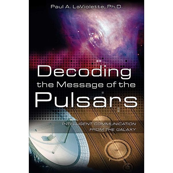 Decoding the Message of the Pulsars, Paul A. LaViolette
