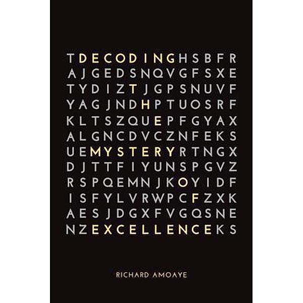 Decoding the Mystery of Excellence, Richard Amoaye