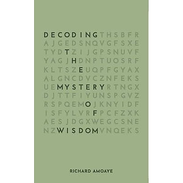 Decoding the Mystery of Wisdom, Richard Amoaye