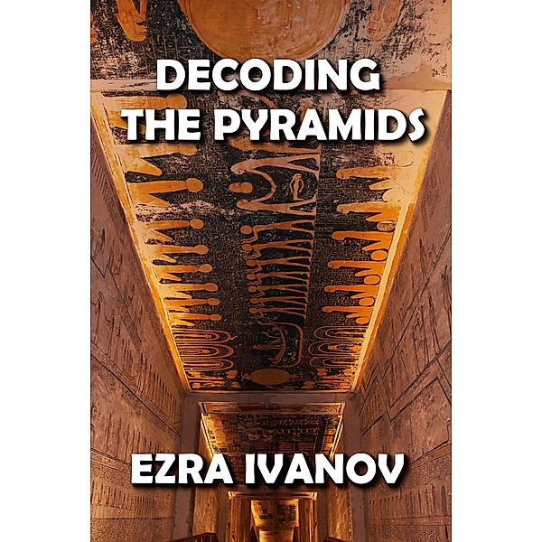 Decoding the Pyramids, Ezra Ivanov