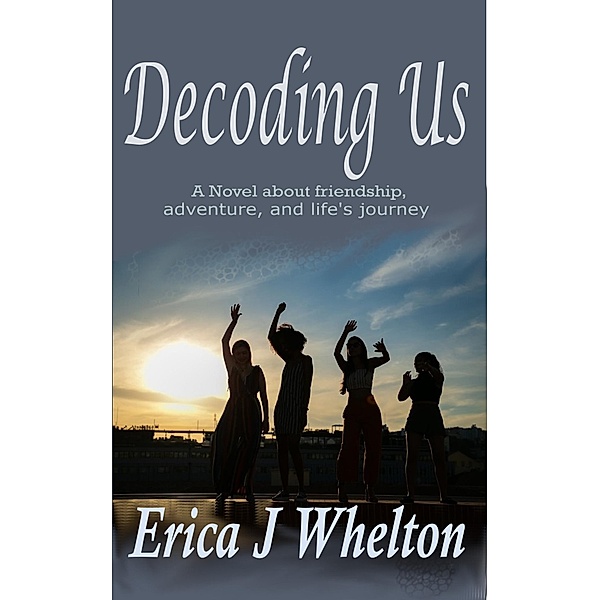 Decoding Us: A Novel About Friendship, Erica Whelton