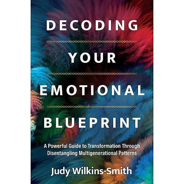 Decoding Your Emotional Blueprint, Judy Wilkins-Smith