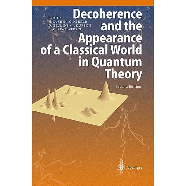 Decoherence and the Appearance of a Classical World in Quantum Theory, Erich Joos, H. Dieter Zeh, Claus Kiefer