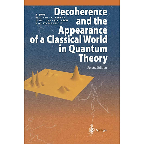 Decoherence and the Appearance of a Classical World in Quantum Theory, Erich Joos, H. Dieter Zeh, Claus Kiefer, Domenico J. W. Giulini, Joachim Kupsch, Ion-Olimpiu Stamatescu